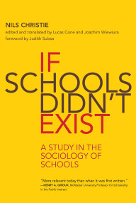 If Schools Didn't Exist (A Study in the Sociology of Schools) by Nils Christie, Lucas Cone, Joachim Wiewiura, Lucas Cone, Joachim Wiewiura, 9780262538893