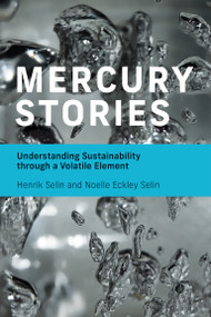 Mercury Stories (Understanding Sustainability through a Volatile Element) by Henrik Selin, Noelle Eckley Selin, 9780262539203