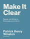 Make It Clear (Speak and Write to Persuade and Inform) by Patrick Henry Winston, Gill Pratt, 9780262539388