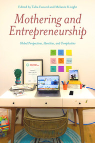 Mothering and Entrepreneurship: Global perspectives, Identities and Complexities by Talia Esnard, Mélanie Knight, 9781772582413