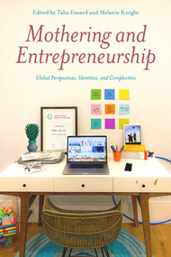 Mothering and Entrepreneurship: Global perspectives, Identities and Complexities by Talia Esnard, Mélanie Knight, 9781772582413