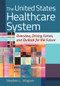 The United States Healthcare System: Overview, Driving Forces, and Outlook for the Future by Stephen L. Wagner, 9781640551657