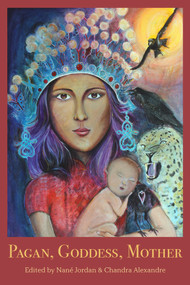 Pagan, Goddess, Mother by Chandra Alexandre, Nane Jordan, 9781772582642