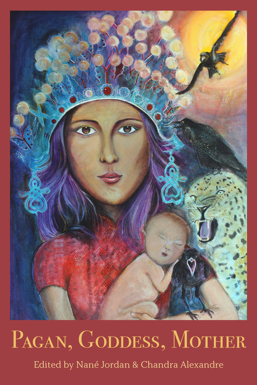 Pagan, Goddess, Mother by Chandra Alexandre, Nane Jordan, 9781772582642