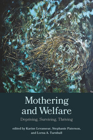 Mothering and Welfare: Depriving, Surviving, Thriving by Karine Levasseur, Stephanie Paterson, Lorna A. Turnbull, 9781772582420
