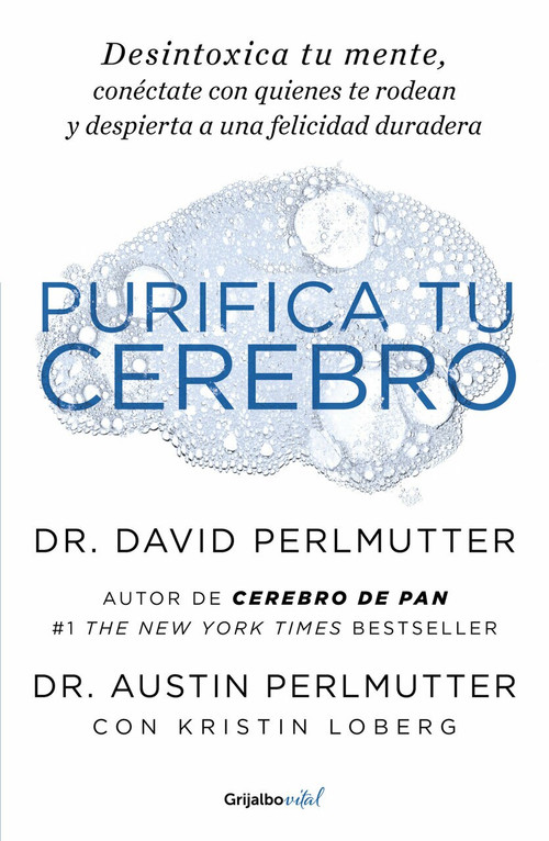 Purifica tu cerebro: Desintoxica tu mente para tener claridad mental, lograr relaciones profundas y alcanzar la felicidad duradera / Brain Wash : Detox Your by David Perlmutter, Austin Perlmutter, 9781644731956