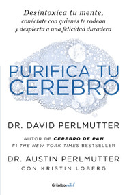 Purifica tu cerebro: Desintoxica tu mente para tener claridad mental, lograr relaciones profundas y alcanzar la felicidad duradera.. (Spanish Edition) by David Perlmutter, Austin Perlmutter, 9781644731956