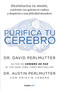 Purifica tu cerebro: Desintoxica tu mente para tener claridad mental, lograr relaciones profundas y alcanzar la felicidad duradera.. (Spanish Edition) by David Perlmutter, Austin Perlmutter, 9781644731956