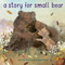 A Story for Small Bear by Alice B. McGinty, Richard Jones, 9781984852281