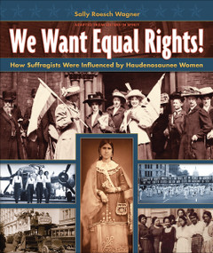 We Want Equal Rights! (The Haudenosaunee (Iroquois) Influence on the Women's Rights Movement) by Sally Roesch Wagner, 9781939053282