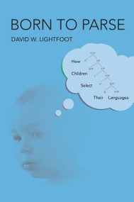 Born to Parse (How Children Select Their Languages) by David W. Lightfoot, 9780262044097