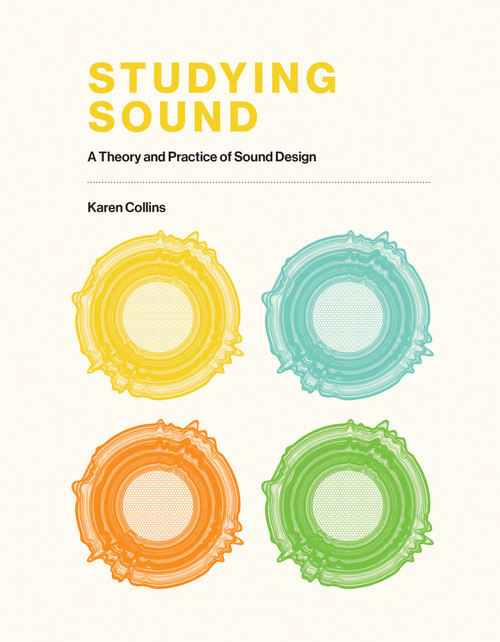 Studying Sound (A Theory and Practice of Sound Design) by KC Collins, 9780262044134