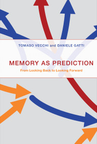 Memory as Prediction (From Looking Back to Looking Forward) by Tomaso Vecchi, Daniele Gatti, 9780262044752