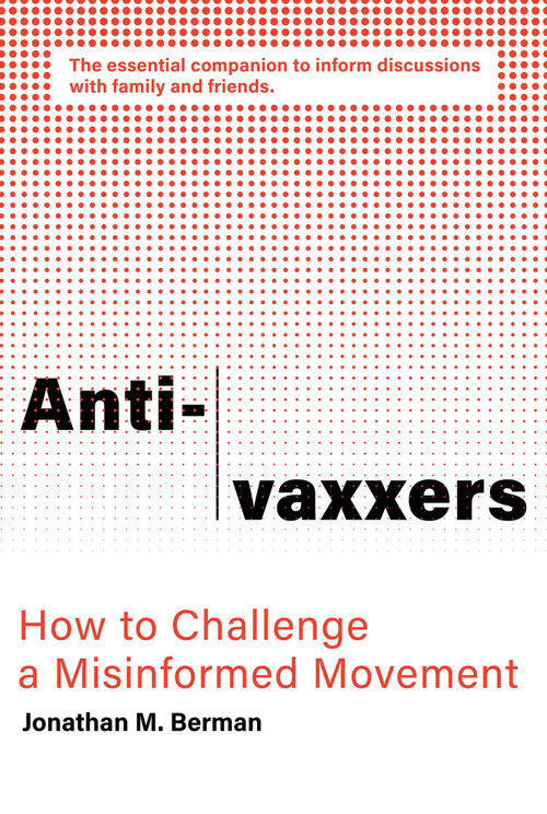 Anti-vaxxers (How to Challenge a Misinformed Movement) by Jonathan M. Berman, 9780262539326