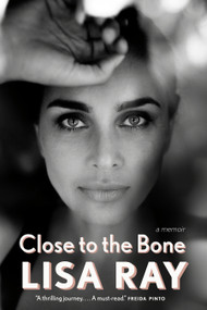Close to the Bone (A Memoir) by Lisa Ray, 9780385695725