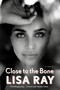 Close to the Bone (A Memoir) by Lisa Ray, 9780385695725