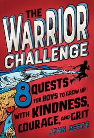 The Warrior Challenge (8 Quests for Boys to Grow Up with Kindness, Courage, and Grit) - 9780593175309 by John Beede, Johnny Dombrowski, 9780593175309