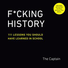 F*cking History (111 Lessons You Should Have Learned in School) by The Captain, 9780593189412