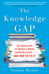 The Knowledge Gap (The Hidden Cause of America's Broken Education System--and How to Fix it) - 9780735213562 by Natalie Wexler, 9780735213562