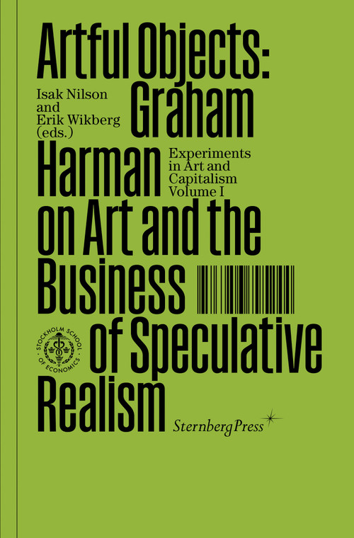 Artful Objects (Graham Harman on Art and the Business of Speculative Realism) by Graham Harman, Isak Nilson, Erik Wikberg, 9783956795244