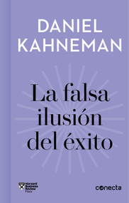 La falsa ilusión del éxito / Delusion of Success: How optimism suffocates executive decisions (Spanish Edition) by Daniel Kahneman, 9788416883912