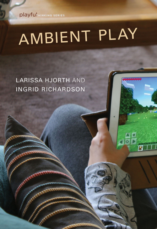 Ambient Play by Larissa Hjorth, Ingrid Richardson, 9780262044363