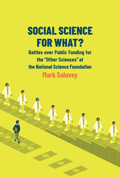 Social Science for What? (Battles over Public Funding for the "Other Sciences" at the National Science Foundation) by Mark Solovey, 9780262539050