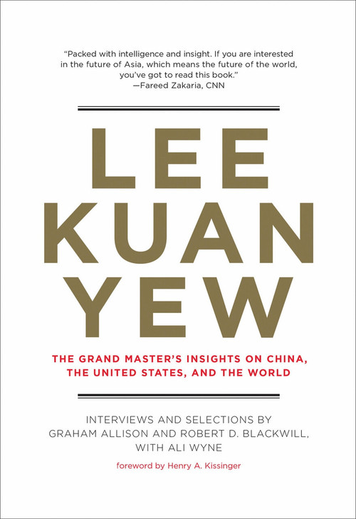 Lee Kuan Yew (The Grand Master's Insights on China, the United States, and the World) by Graham Allison, Robert D. Blackwill, Ali Wyne, Henry A. Kissinger, 9780262539500