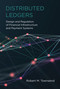 Distributed Ledgers (Design and Regulation of Financial Infrastructure and Payment Systems) by Robert M. Townsend, 9780262539876