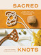Sacred Knots (Create, Adorn, and Transform through the Art of Knotting) by Lise Silva Gomes, 9781611807776