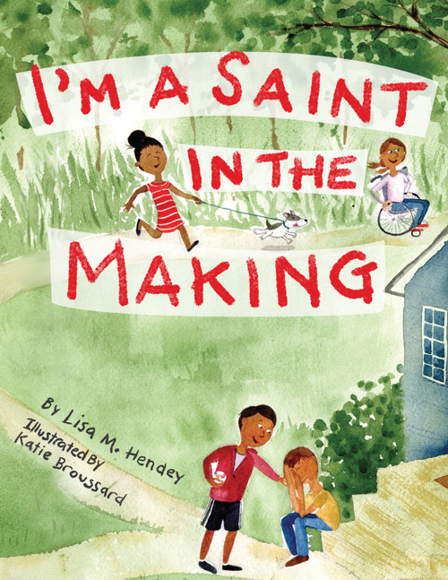 I'm a Saint in the Making by Lisa M. Hendey, Katie Broussard, 9781640601635