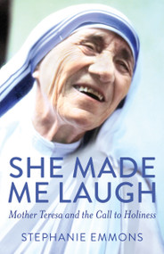 She Made Me Laugh (Mother Teresa and the Call to Holiness) by Stephanie Emmons, 9781640601840