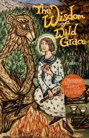 The Wisdom of Wild Grace (Poems) by Christine Valters Paintner, 9781640605589