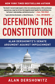 Defending the Constitution (Alan Dershowitz's Senate Argument Against Impeachment) by Alan Dershowitz, 9781510761803