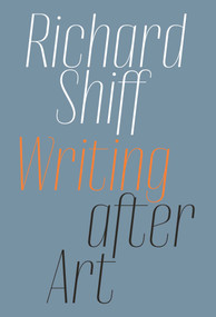 Richard Shiff: Writing after Art (Essays on Modern and Contemporary Artists) by Richard Shiff, 9781644230480