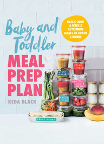 Baby and Toddler Meal Prep Plan (Batch Cook a Week's Nutritious Meals in Under 2 Hours) by Keda Black, 9781510759428