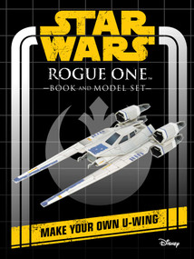 Star Wars: Rogue One Book and Model (Make Your Own U-Wing) by Insight Editions, 9781682986219