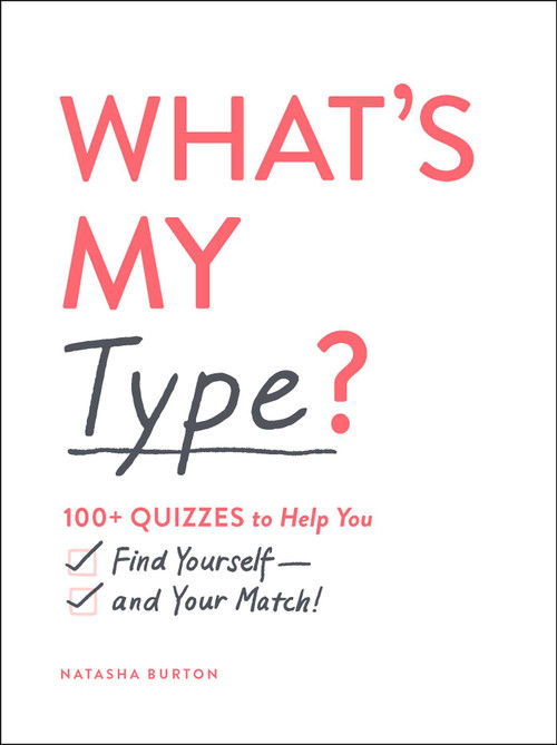 What's My Type? (100+ Quizzes to Help You Find Yourself-and Your Match!) by Natasha Burton, 9781507212745
