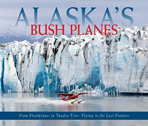 Alaska's Bush Planes by Ned Rozell, Harmon “Bud” Helmericks, 9780882408668