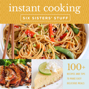 Instant Cooking with Six Sisters' Stuff (A Fast, Easy, and Delicious Way to Feed Your Family) by Six Sisters' Stuff, 9781629727912