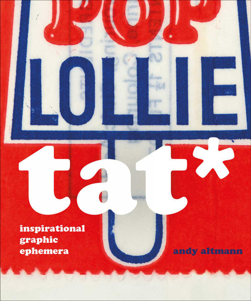 TAT* (Inspirational Graphic Ephemera) by Andy Altmann, 9781911422273