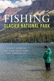 Fishing Glacier National Park (An Angler's Authoritative Guide to More than 250 Streams, Rivers, and Mountain Lakes) - 9781493045488 by Russ Schneider, 9781493045488