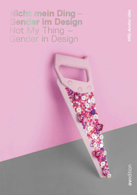 Not My Thing - Gender in Design by HFG-Archiv/museum Ulm, Katharina Kurz, Pia Jerger, 9783899863277