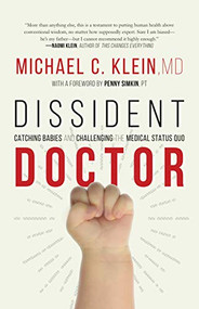 Dissident Doctor (My Life Catching Babies and Challenging the Medical Status Quo) by Michael C. Klein, 9781771621922