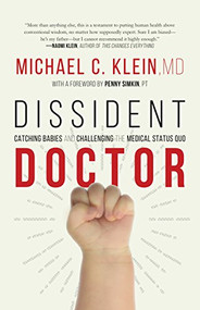 Dissident Doctor (My Life Catching Babies and Challenging the Medical Status Quo) by Michael C. Klein, 9781771621922