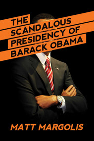 The Scandalous Presidency of Barack Obama by Matt Margolis, 9781682615812
