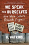 We Speak for Ourselves (How Woke Culture Prohibits Progress) by D. Watkins, 9781501187834