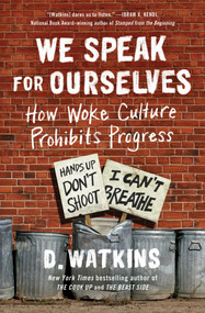 We Speak for Ourselves (How Woke Culture Prohibits Progress) by D. Watkins, 9781501187834