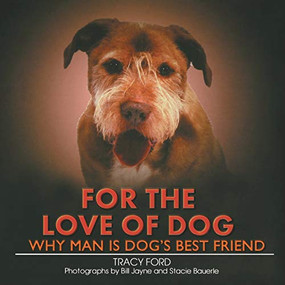 For the Love of Dog (Why Man Is Dog's Best Friend) - 9781684424450 by Tracy Ford, Stacie Bauerle, Bill Jayne, 9781684424450