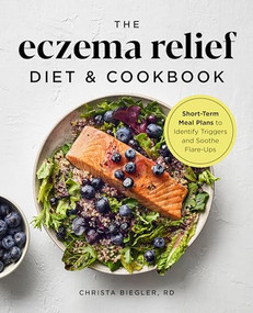 The Eczema Relief Diet & Cookbook (Short-Term Meal Plans to Identify Triggers and Soothe Flare-Ups) by Christa Biegler RD, 9781646115150